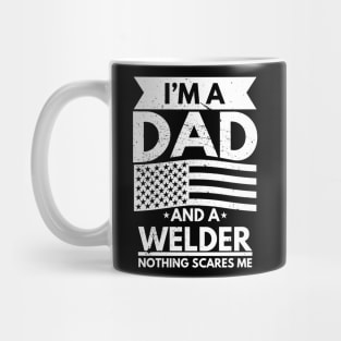 I'm a Dad and a Welder Nothing Scares Me Mug